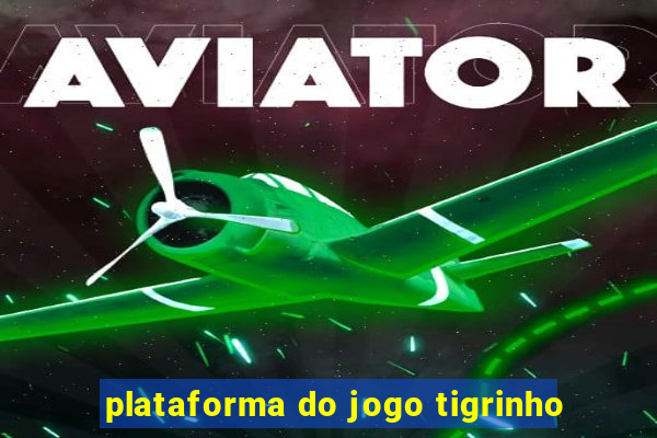 plataforma do jogo tigrinho